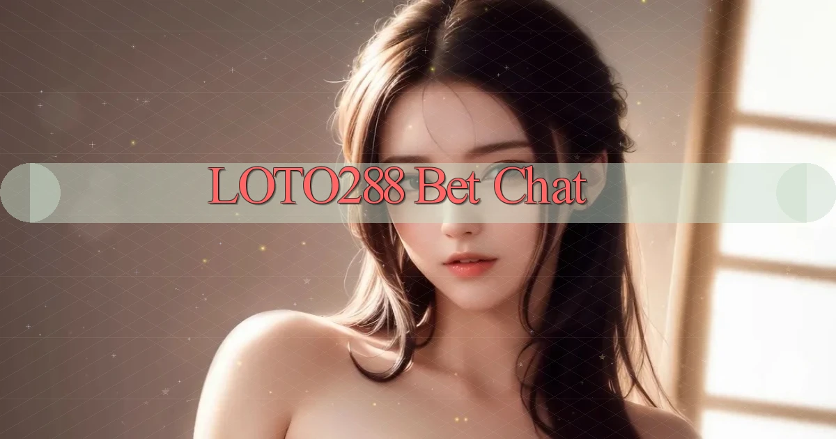 loto288 bet chat