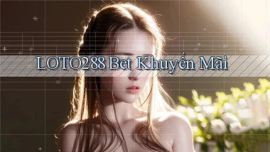 loto288 bet khuyến mãi