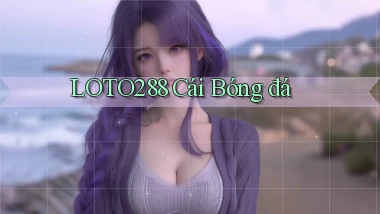 loto288 cái bóng đá