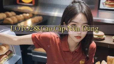 loto288 cao cấp nên dùng