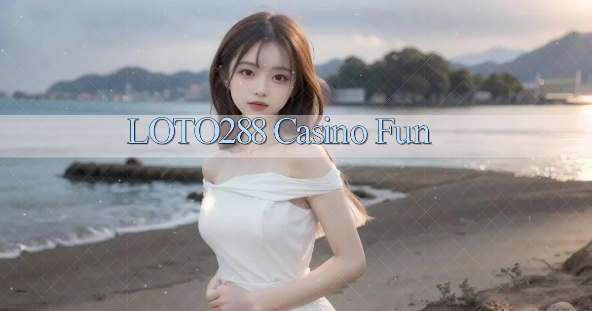 loto288 casino fun