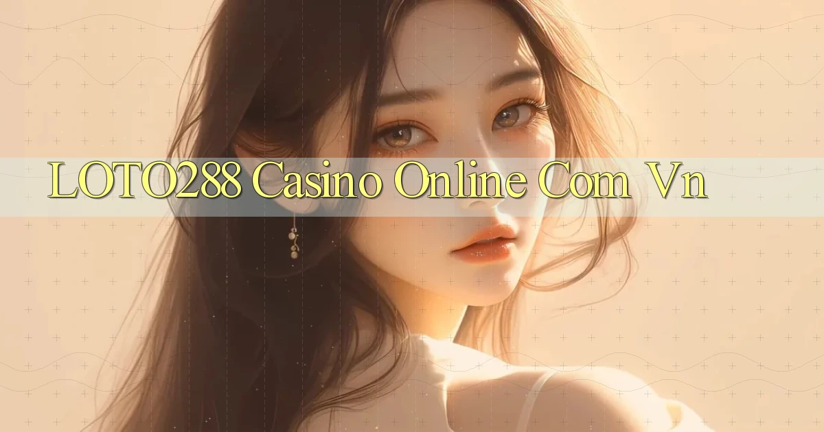 loto288 casino online com vn