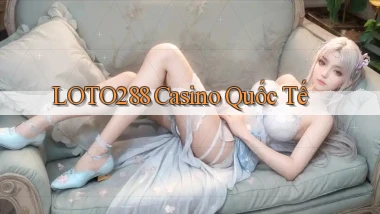 loto288 casino quốc tế