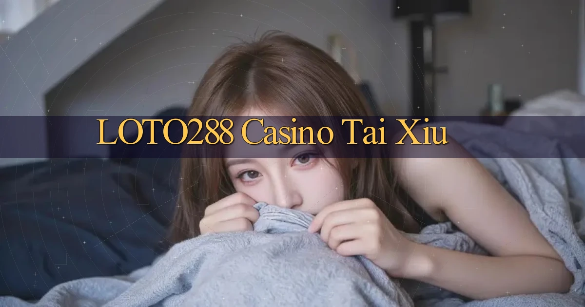 loto288 casino tài xỉu