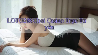 loto288 chơi casino trực tuyến