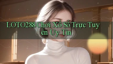 loto288  chơi xổ số trực tuyến uy tín