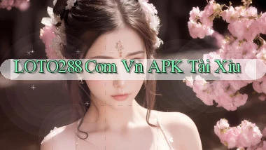 loto288 com vn APK Tài Xỉu
