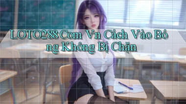 loto288 com vn cách vào bóng không bị chặn