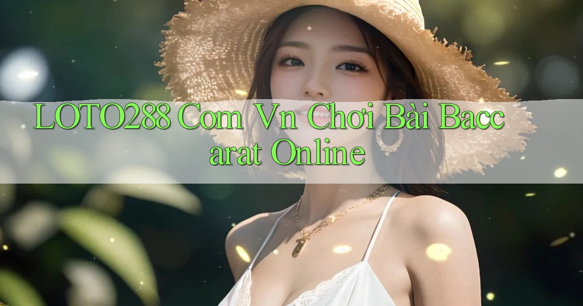 loto288 com vn chơi bài baccarat online