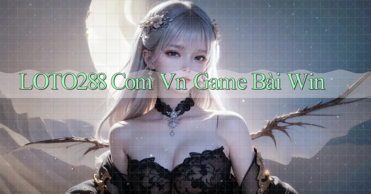 loto288 com vn game bài win
