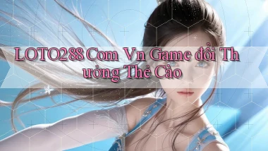 loto288 com vn game đổi thưởng thẻ cào