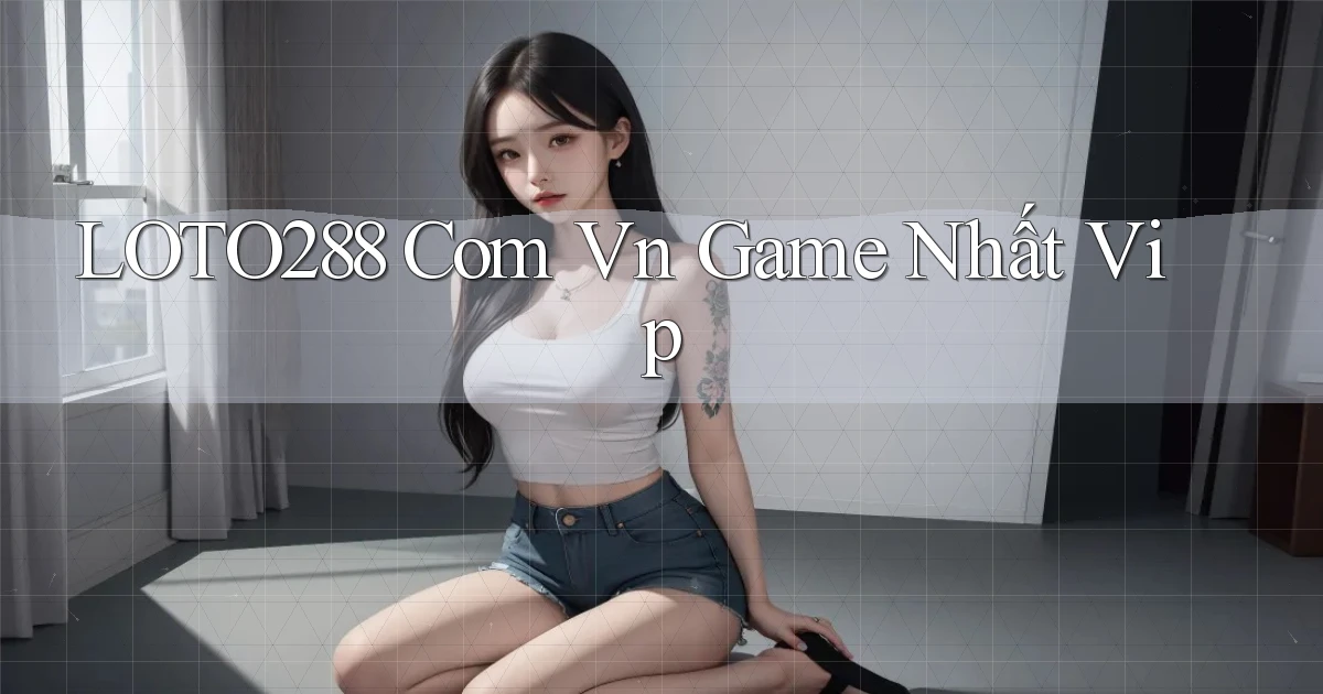 loto288 com vn game nhất vip