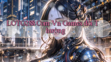 loto288 com vn games đổi thưởng