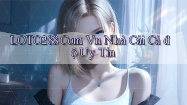 loto288 com vn nhà cái cá độ uy tín