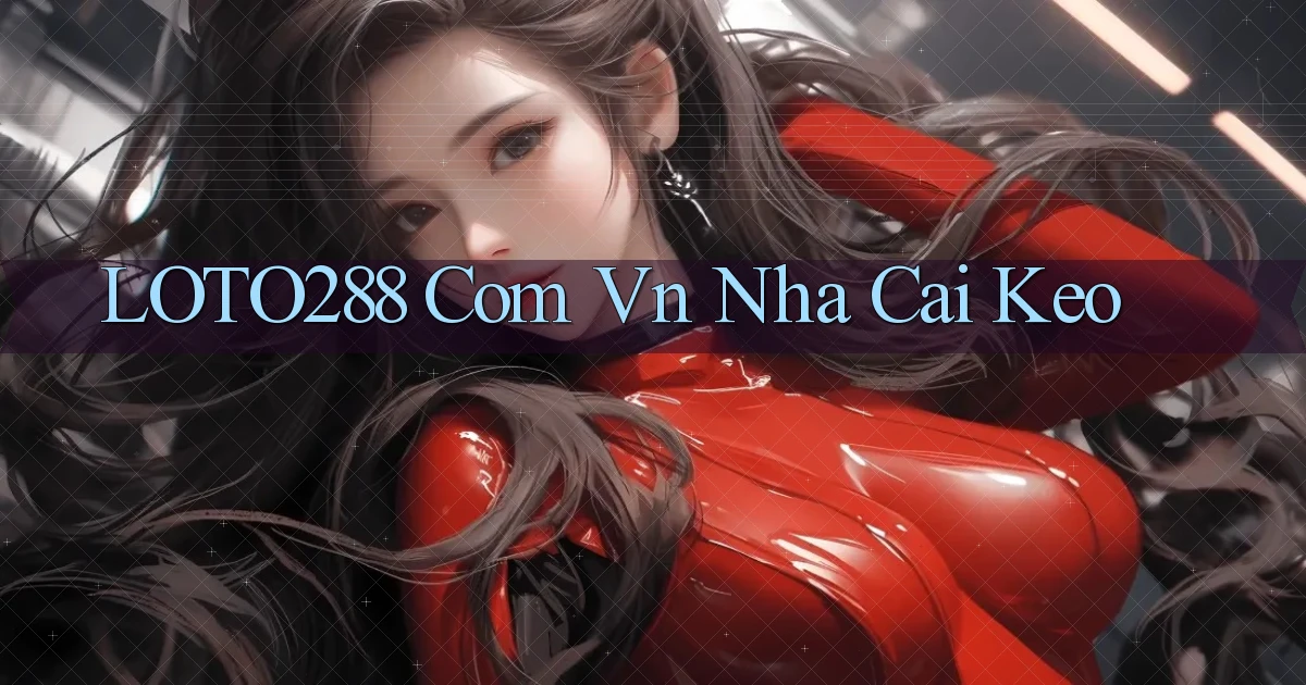 loto288 com vn nha cai keo