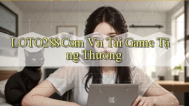loto288 com vn tải game tặng thưởng