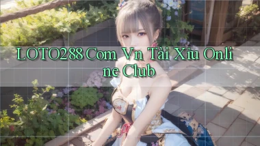 loto288 com vn tài xỉu online club