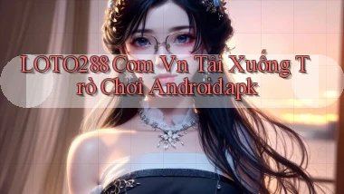 loto288 com vn Tải xuống trò chơi Android.apk