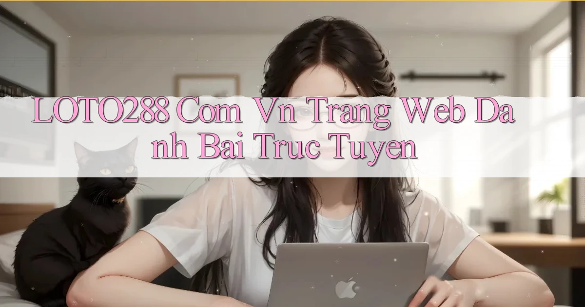 loto288 com vn trang web danh bai truc tuyen