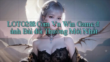 loto288 com vn win game đánh bài đổi thưởng mới nhất
