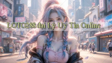 loto288  đại lý uy tín online