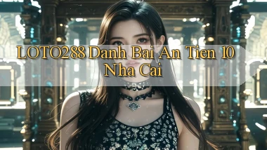 loto288 danh bai an tien 10 nha cai