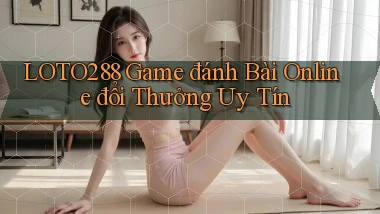 loto288  game đánh bài online đổi thưởng uy tín