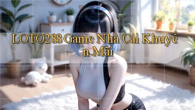 loto288 game nhà cái khuyến mãi
