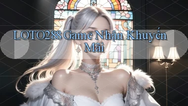 loto288 game nhận khuyến mãi