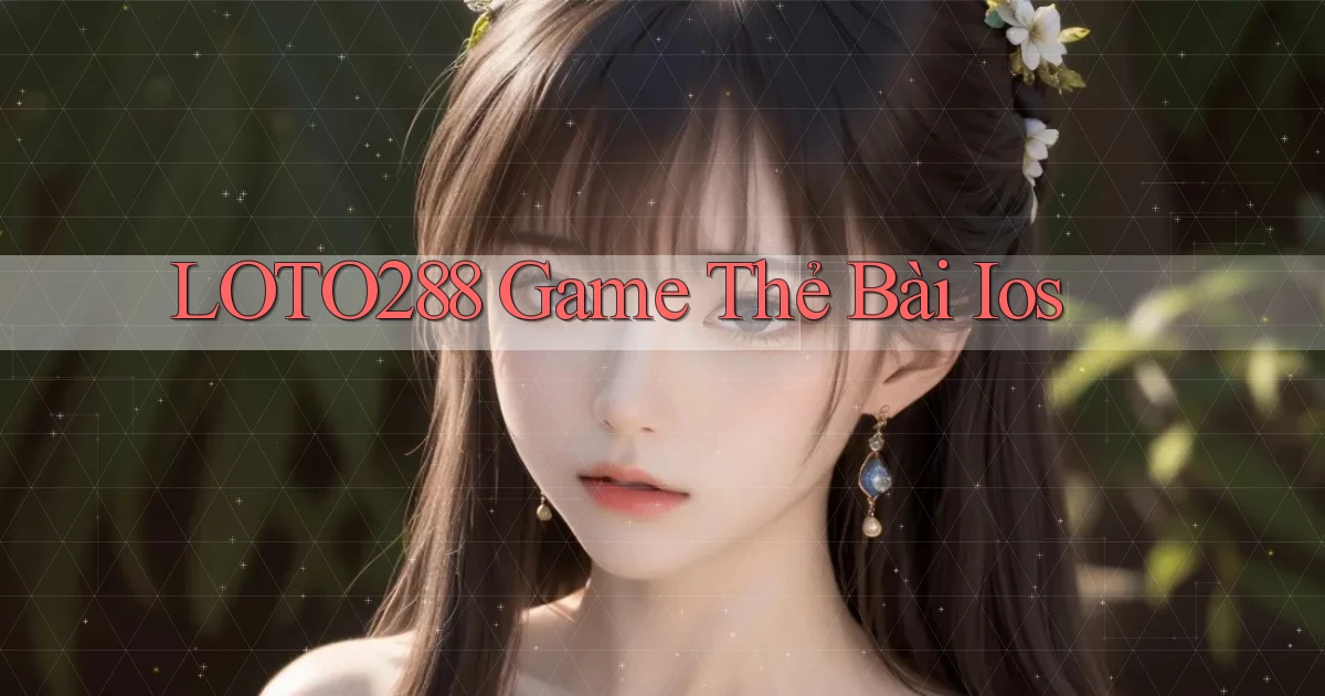 loto288 game thẻ bài ios