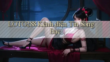 loto288 kênh điện tín sòng bạc