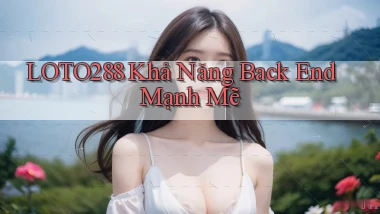 loto288  khả năng back end mạnh mẽ