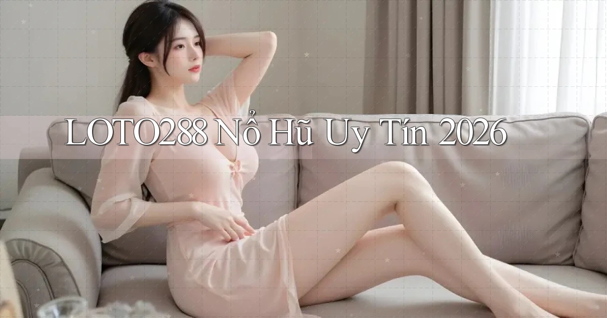 loto288 nổ hũ uy tín 2026
