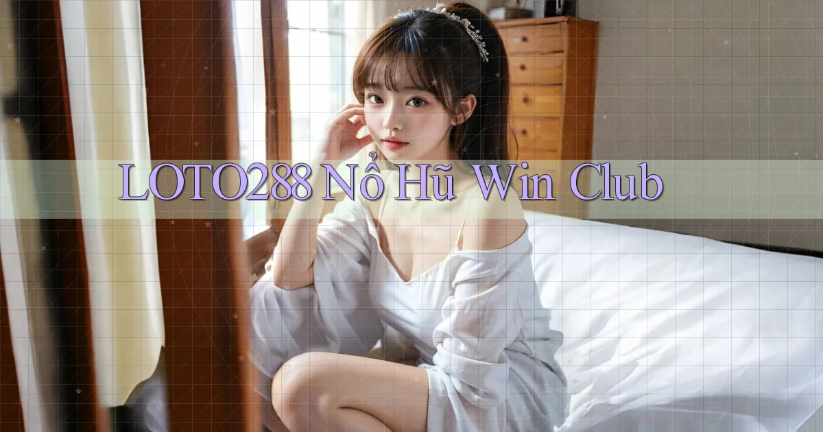 loto288 nổ hũ win club