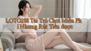 loto288  tải trò chơi miễn phí nhưng rút tiền được