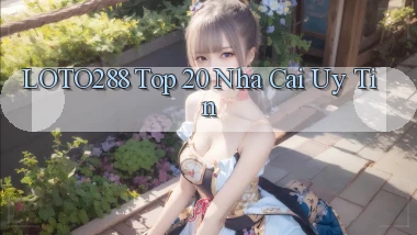 loto288 top 20 nha cai uy tin