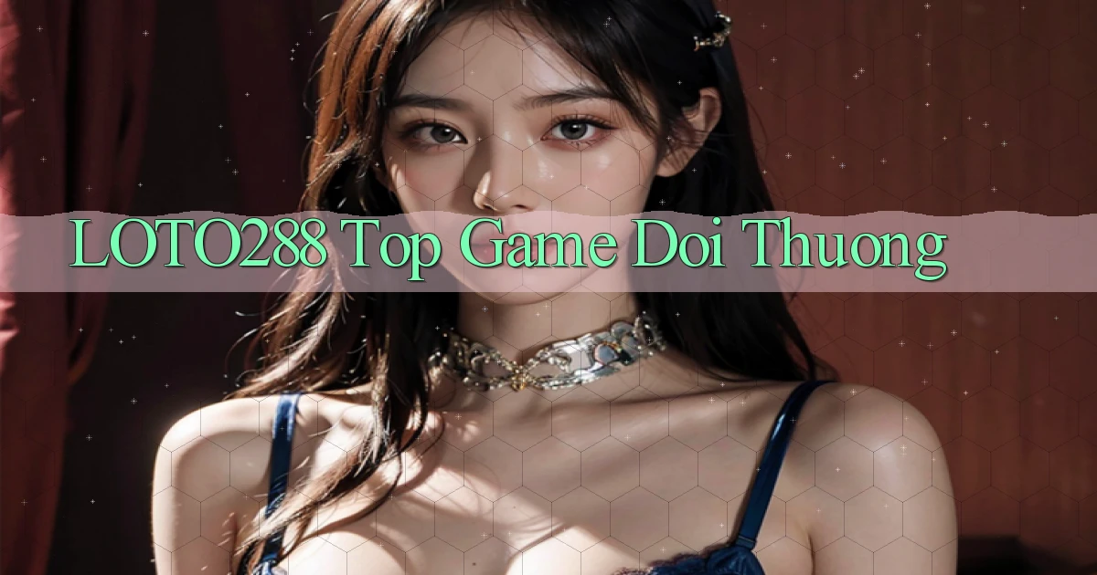 loto288 top game doi thuong