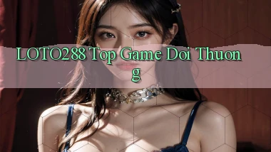loto288 top game doi thuong