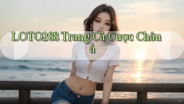 loto288 trang cá cược châu á