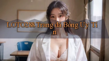 loto288 trang đá bóng uy tín