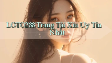 loto288  trang tài xỉu uy tín nhất