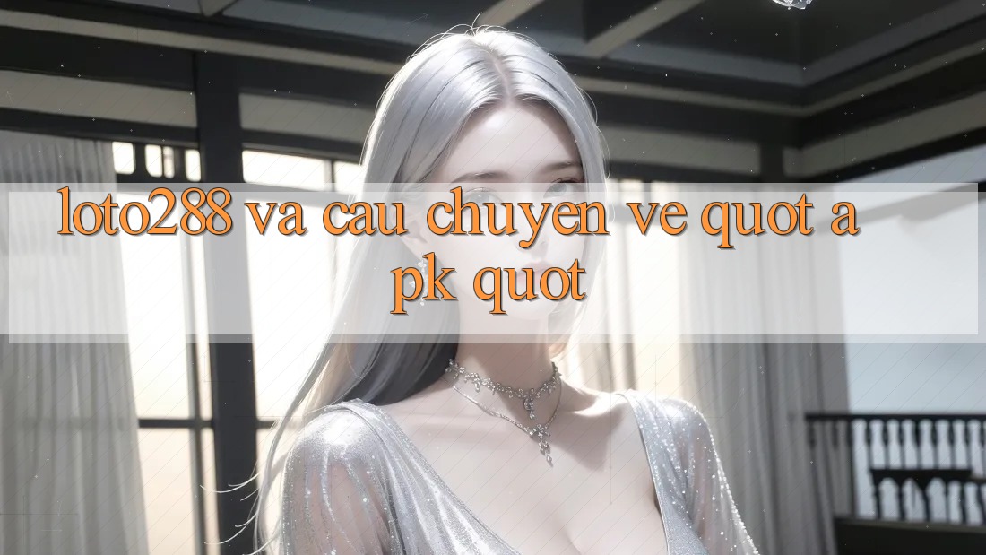 Loto288 và Câu Chuyện Về " APK"