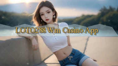 loto288 wm casino app