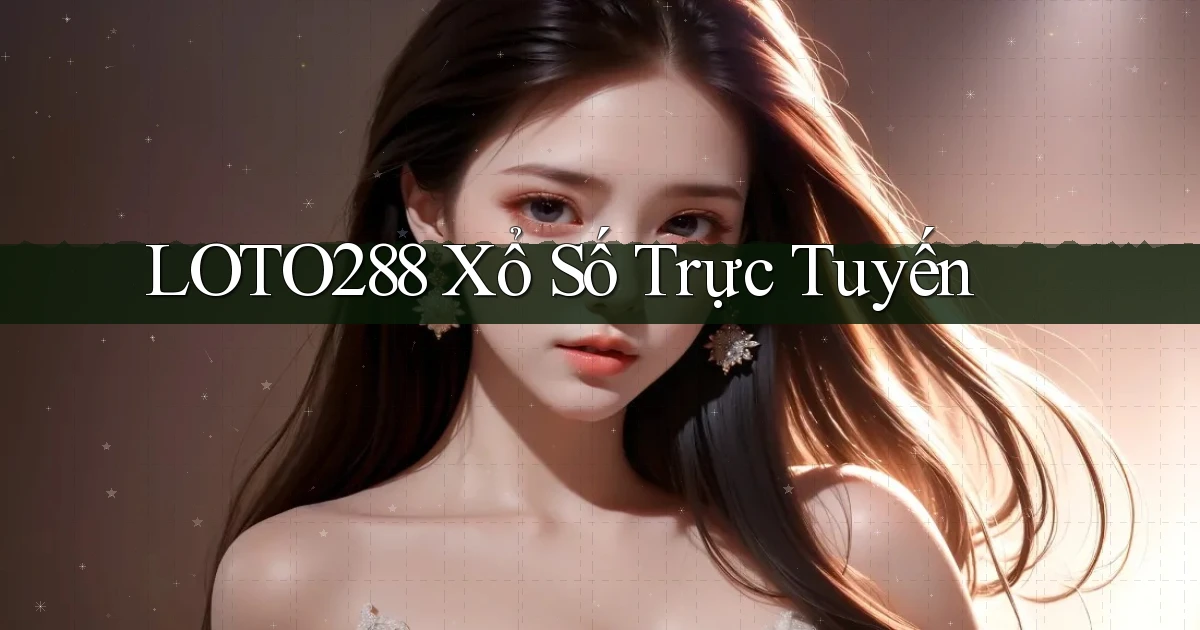 loto288 Xổ số trực tuyến