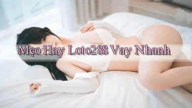 mẹo hay loto288 vay nhanh