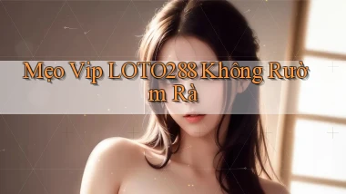 mẹo vip loto288 không rườm rà