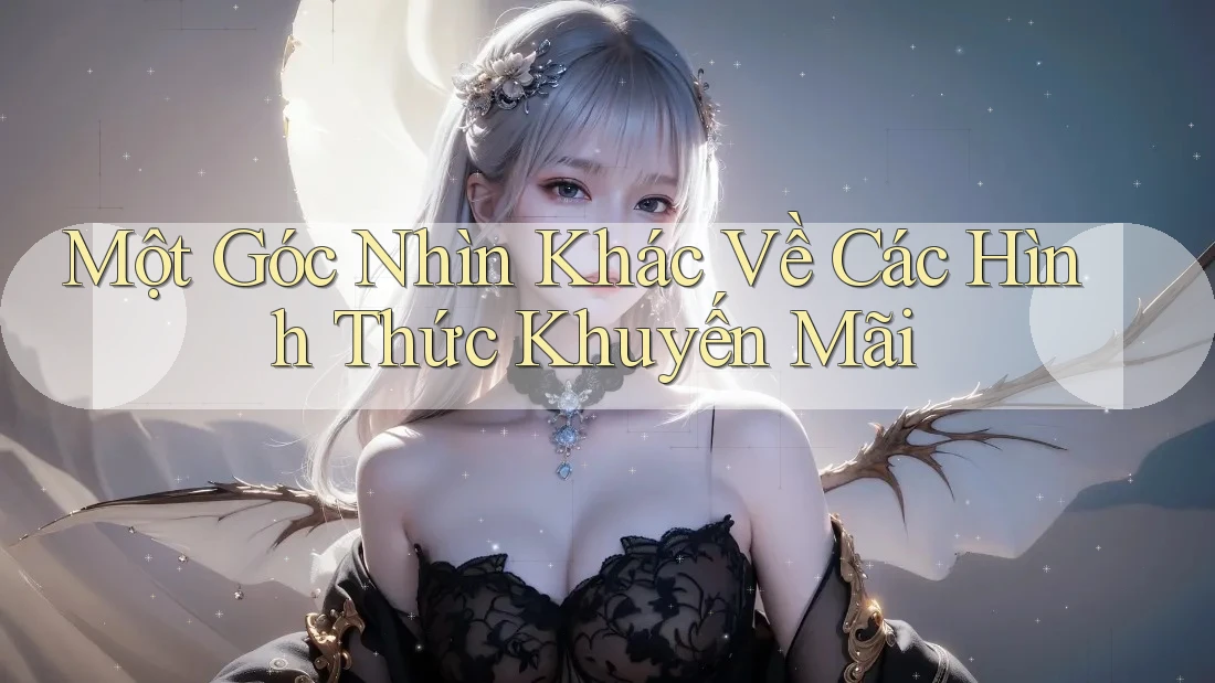 Một Góc Nhìn Khác Về Các Hình Thức Khuyến Mãi