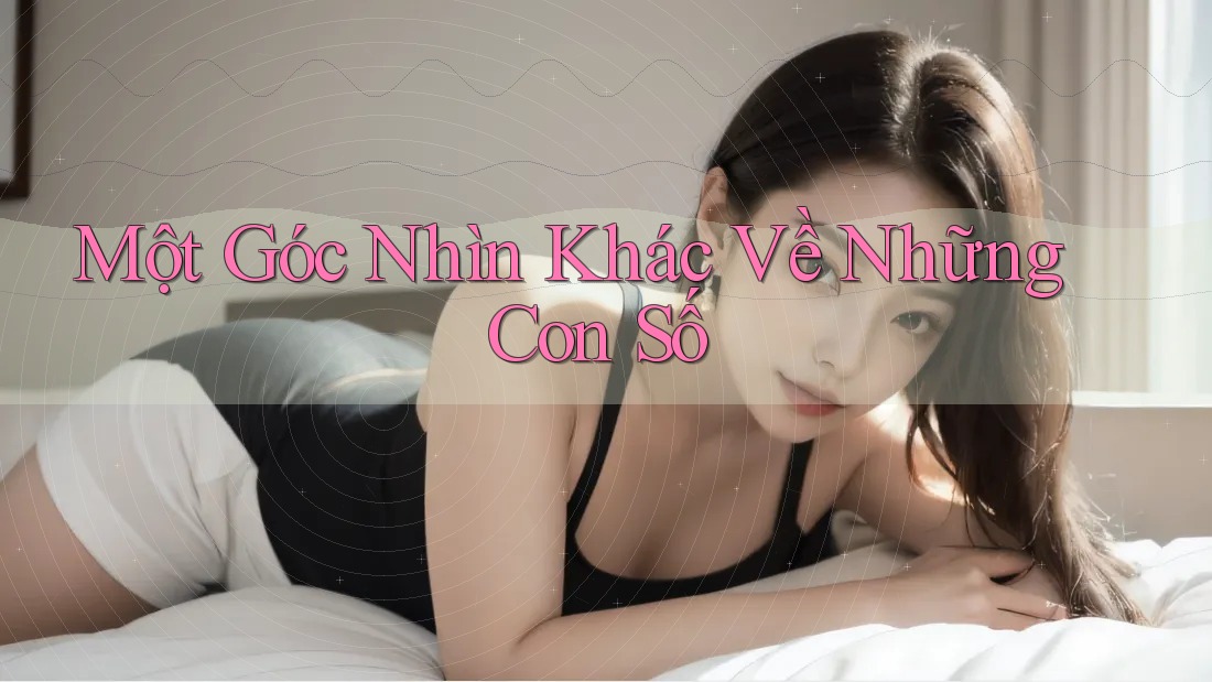 Một góc nhìn khác về những con số