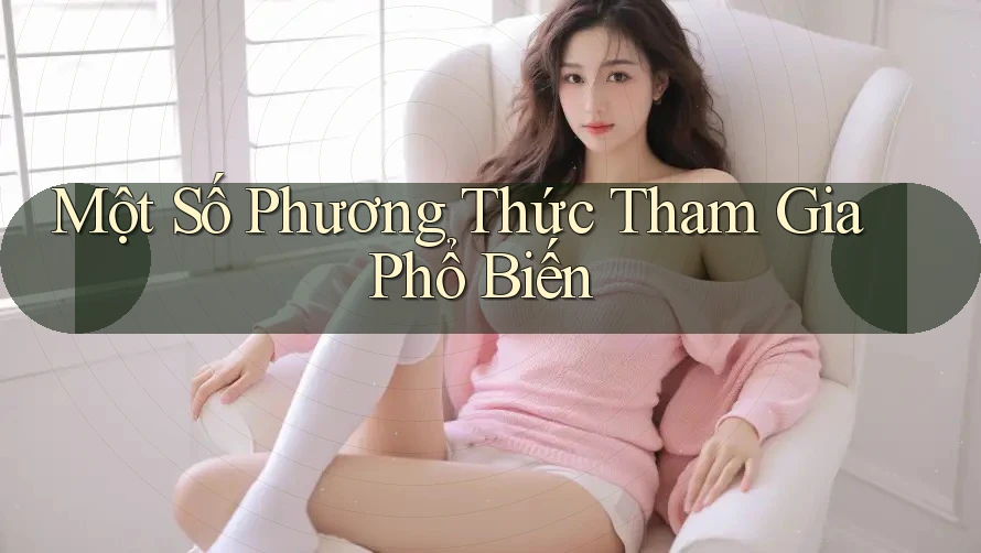 Một Số Phương Thức Tham Gia Phổ Biến