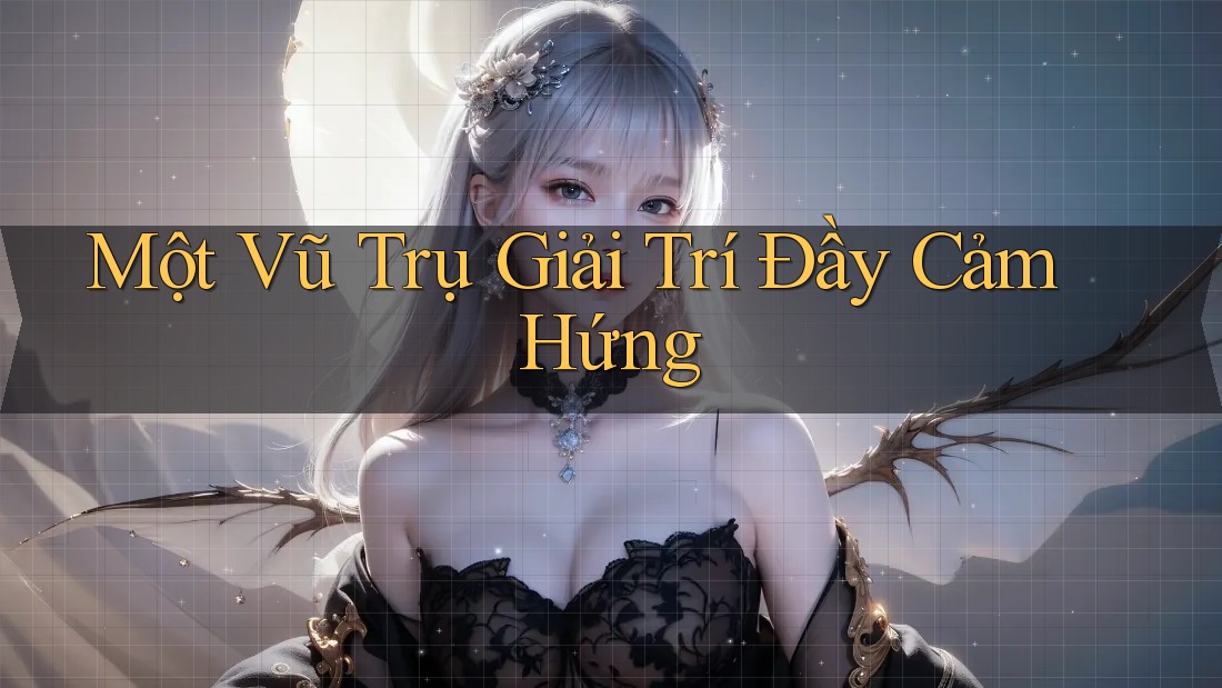 Một Vũ Trụ Giải Trí Đầy Cảm Hứng